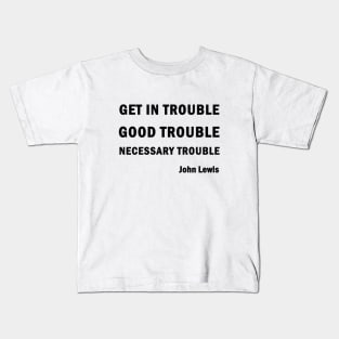 Get in Good Trouble Necessary Trouble Kids T-Shirt